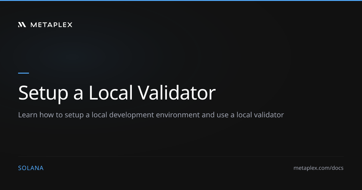 Setup a Local Validator | Metaplex Guides