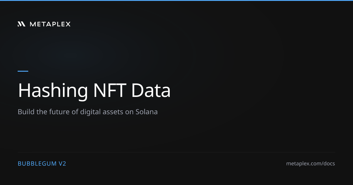 Hashing NFT Data - Bubblegum V2 - Metaplex
