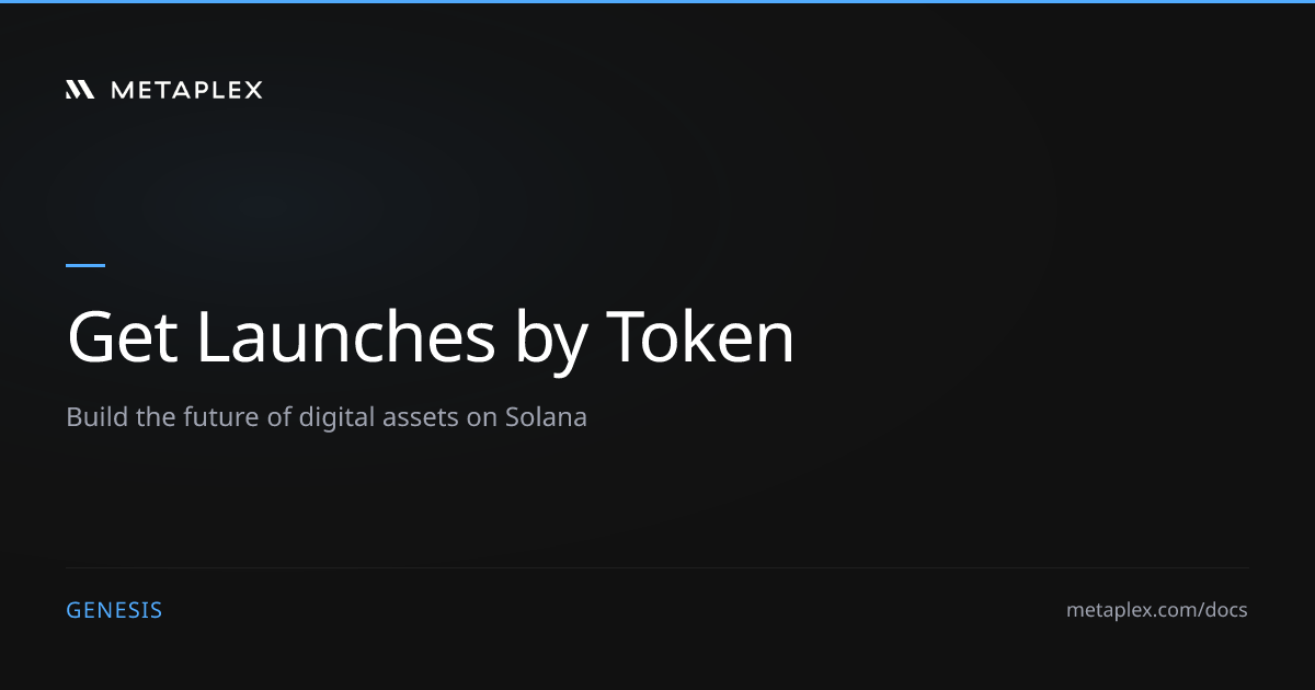 Genesis - Get Launches by Token | REST API | Metaplex